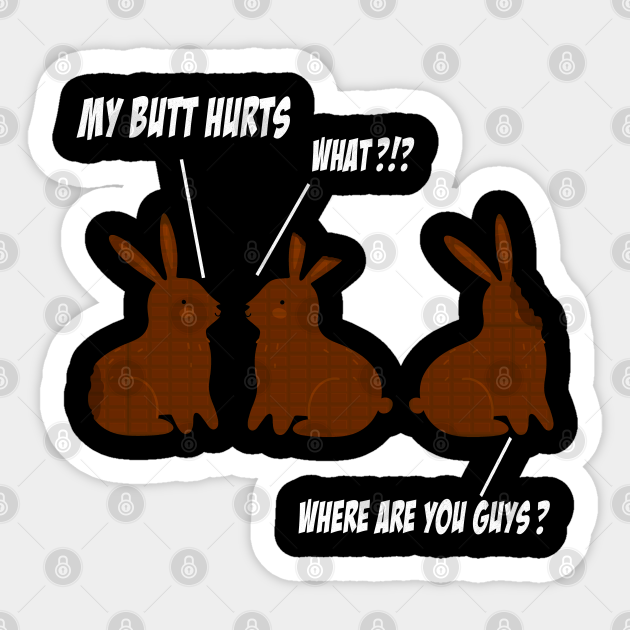 My Butt Hurts Funny Easter Chocolate Bunny Meme Joke Gift My Butt